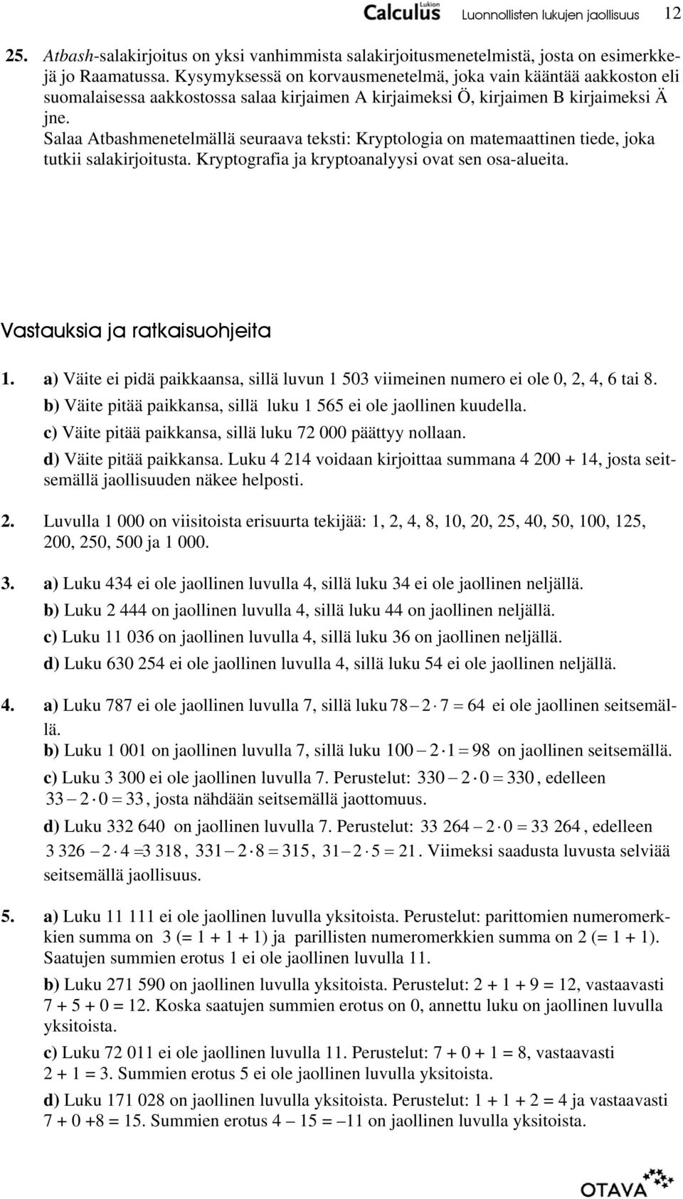 Salaa Atbashmenetelmällä seuraava teksti: Kryptologia on matemaattinen tiede, joka tutkii salakirjoitusta. Kryptografia ja kryptoanalyysi ovat sen osa-alueita. Vastauksia ja ratkaisuohjeita 1.