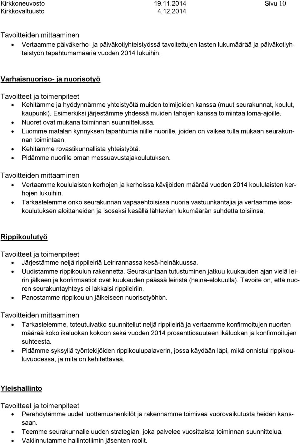 Esimerkiksi järjestämme yhdessä muiden tahojen kanssa toimintaa loma-ajoille. Nuoret ovat mukana toiminnan suunnittelussa.