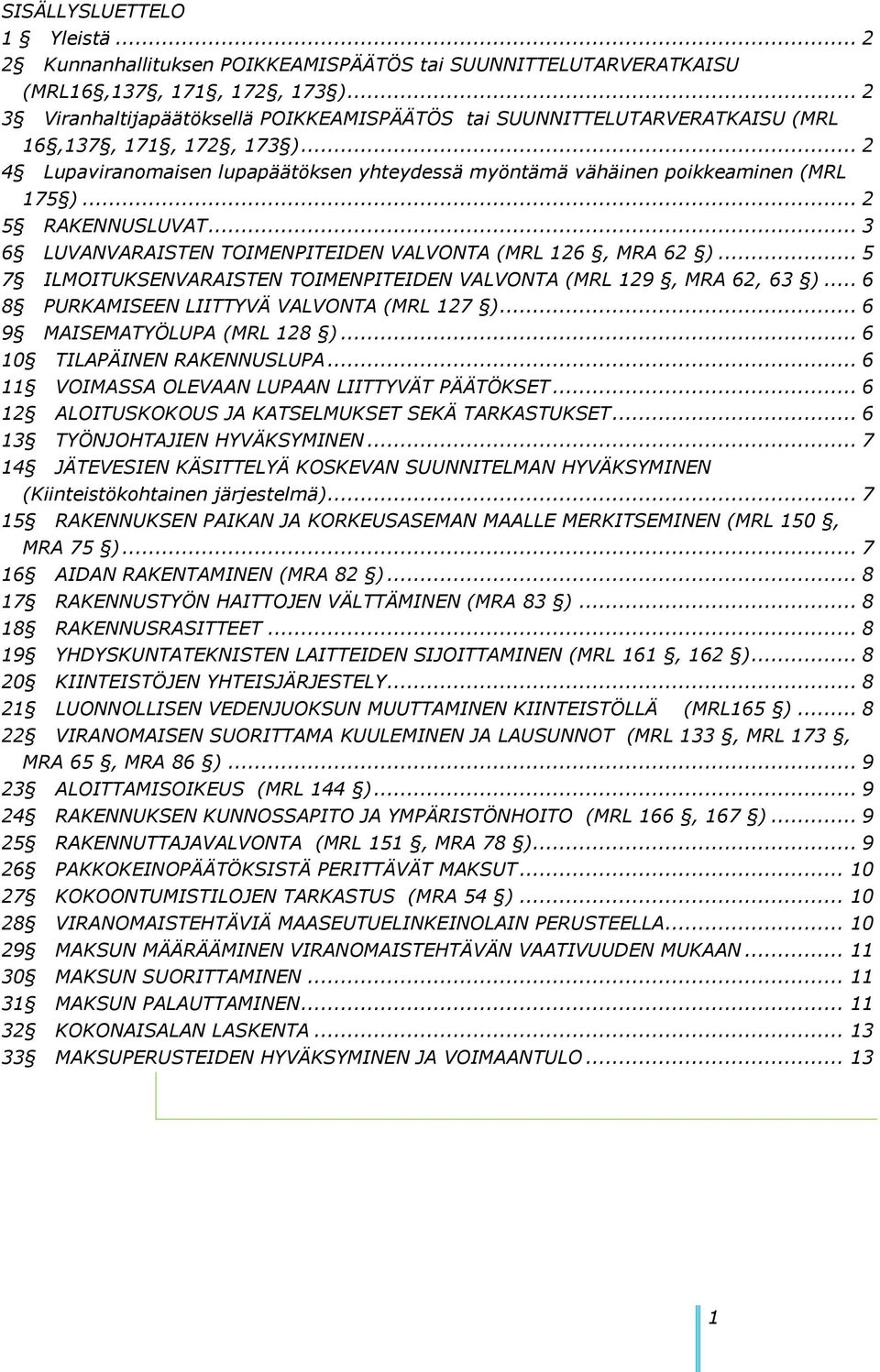 .. 2 5 RAKENNUSLUVAT... 3 6 LUVANVARAISTEN TOIMENPITEIDEN VALVONTA (MRL 126, MRA 62 )... 5 7 ILMOITUKSENVARAISTEN TOIMENPITEIDEN VALVONTA (MRL 129, MRA 62, 63 ).