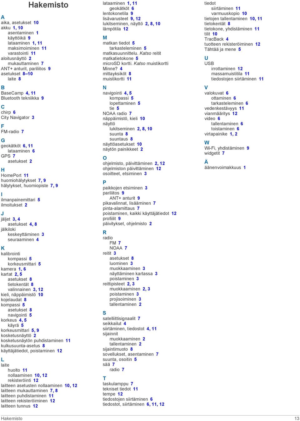 ilmanpainemittari 5 ilmoitukset 2 J jäljet 3, 4 asetukset 4, 8 jälkiloki keskeyttäminen 3 seuraaminen 4 K kalibrointi kompassi 5 korkeusmittari 5 kamera 1, 6 kartat 2, 5 asetukset 8 tietokentät 8