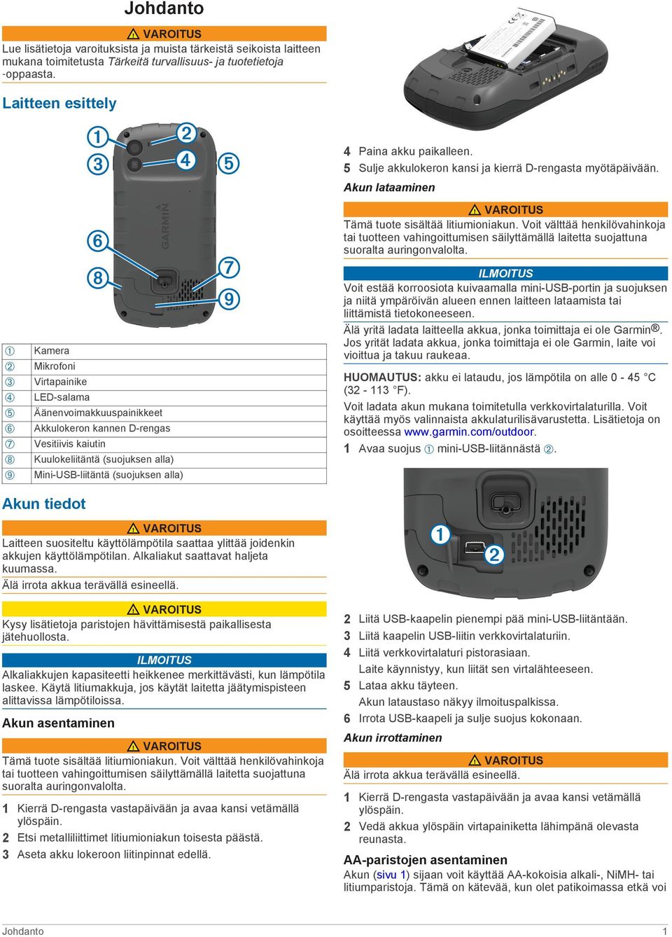 Mini-USB-liitäntä (suojuksen alla) 4 Paina akku paikalleen. 5 Sulje akkulokeron kansi ja kierrä D-rengasta myötäpäivään. Akun lataaminen VAROITUS Tämä tuote sisältää litiumioniakun.