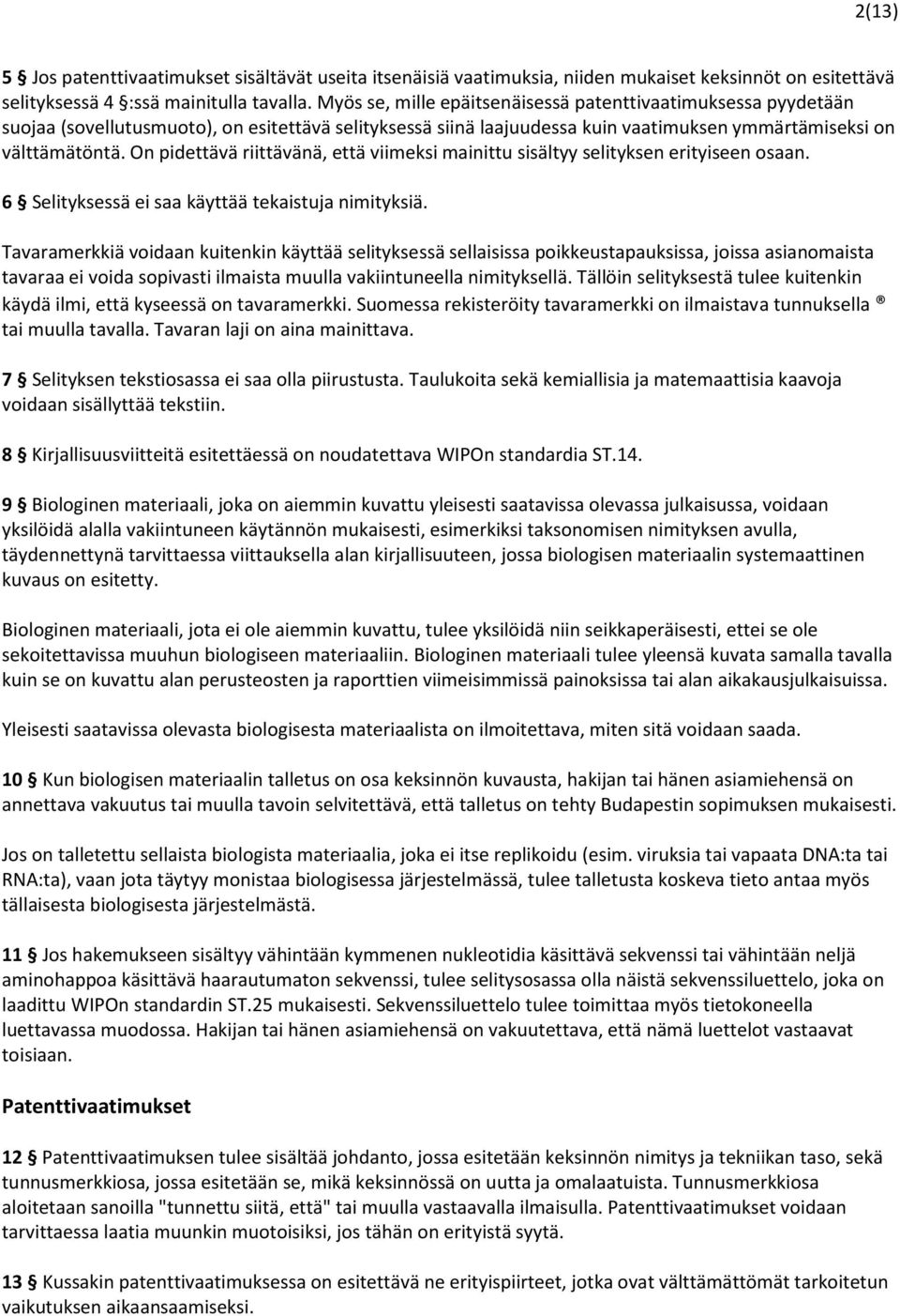 On pidettävä riittävänä, että viimeksi mainittu sisältyy selityksen erityiseen osaan. 6 Selityksessä ei saa käyttää tekaistuja nimityksiä.