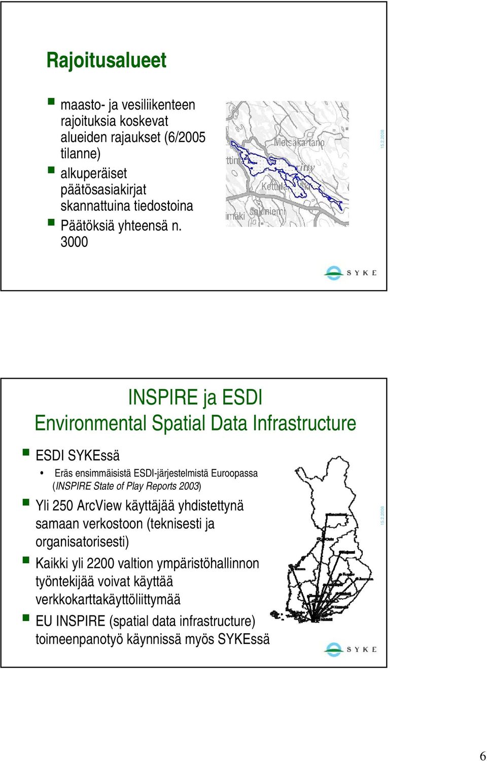 3000 INSPIRE ja ESDI Environmental Spatial Data Infrastructure ESDI SYKEssä Eräs ensimmäisistä ESDI-järjestelmistä Euroopassa (INSPIRE State of Play