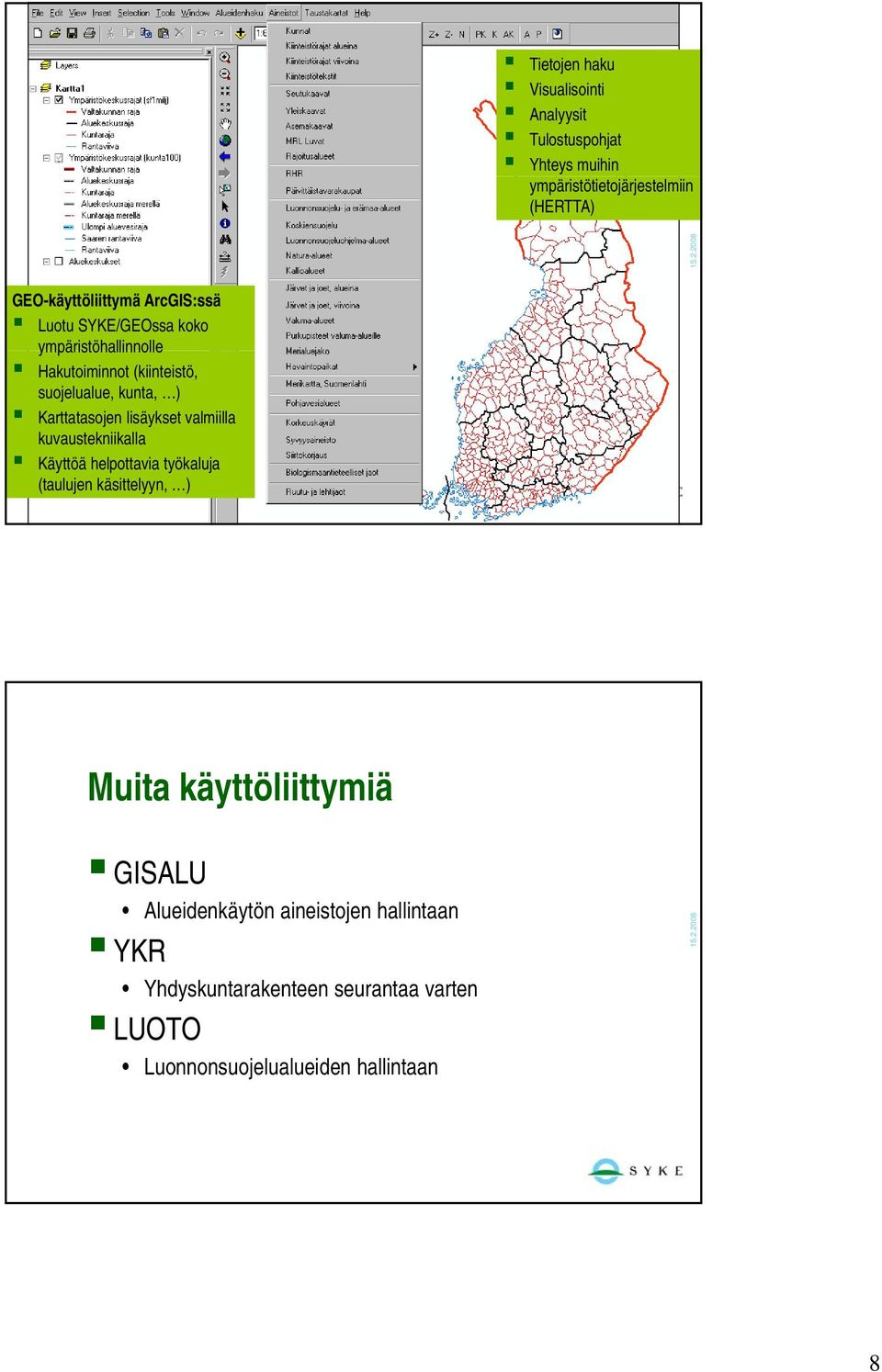 ) Karttatasojen lisäykset valmiilla kuvaustekniikalla Käyttöä helpottavia työkaluja (taulujen käsittelyyn, ) Muita