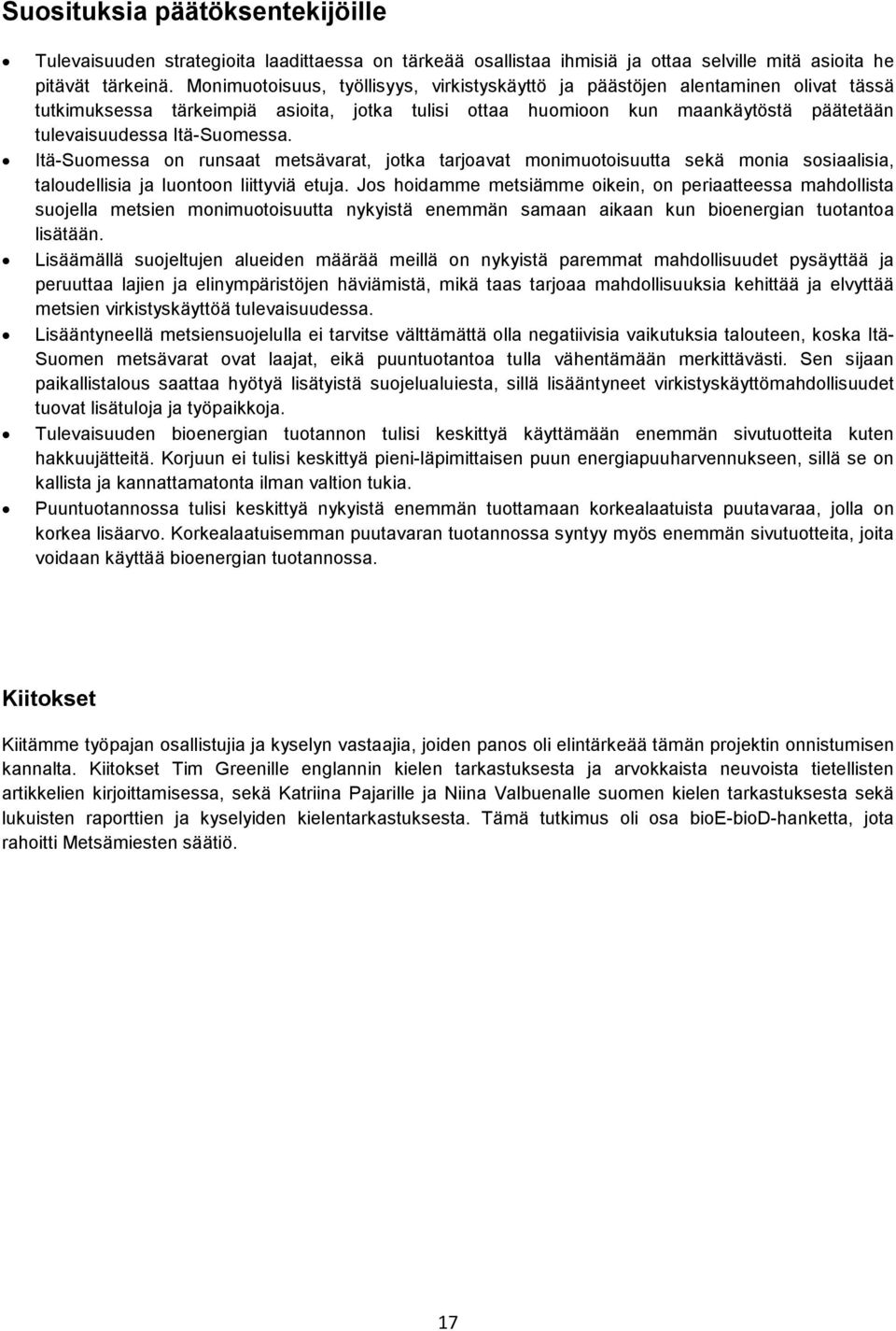 Itä-Suomessa on runsaat metsävarat, jotka tarjoavat monimuotoisuutta sekä monia sosiaalisia, taloudellisia ja luontoon liittyviä etuja.