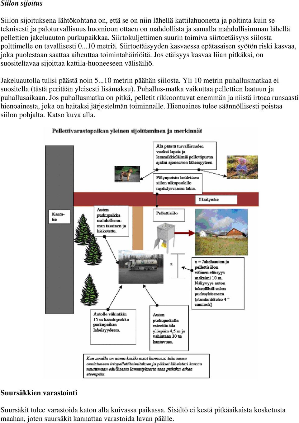 Siirtoetäisyyden kasvaessa epätasaisen syötön riski kasvaa, joka puolestaan saattaa aiheuttaa toimintahäiriöitä.