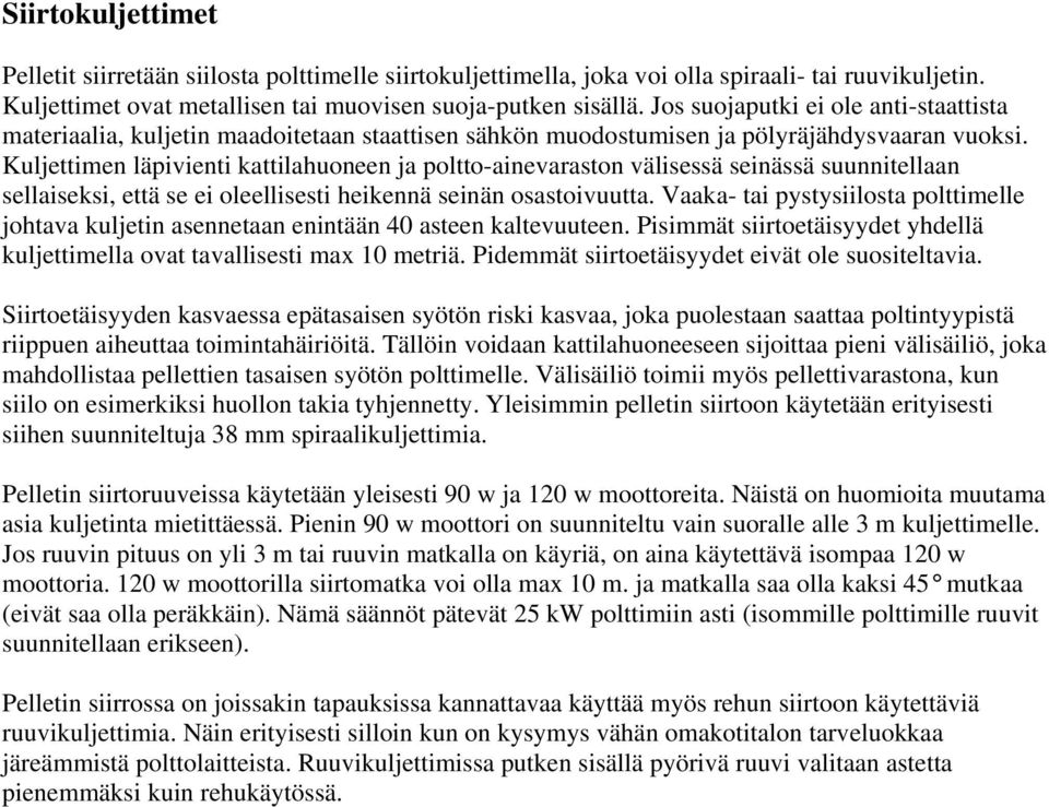 Kuljettimen läpivienti kattilahuoneen ja poltto-ainevaraston välisessä seinässä suunnitellaan sellaiseksi, että se ei oleellisesti heikennä seinän osastoivuutta.