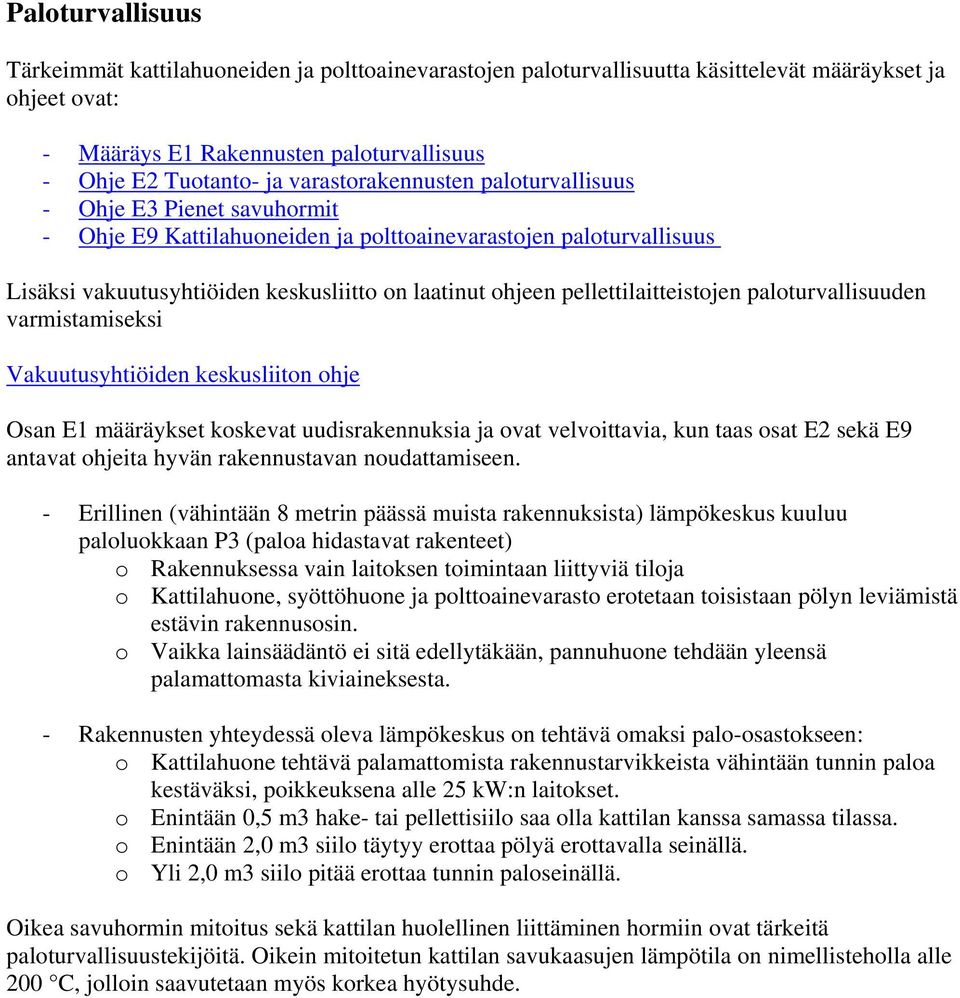 pellettilaitteistojen paloturvallisuuden varmistamiseksi Vakuutusyhtiöiden keskusliiton ohje Osan E1 määräykset koskevat uudisrakennuksia ja ovat velvoittavia, kun taas osat E2 sekä E9 antavat