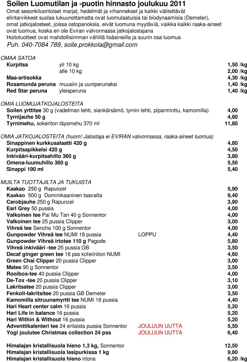 mahdollisimman vähillä lisäaineilla ja suurin osa luomua Puh. 040-7084 789, soile.prokkola@gmail.