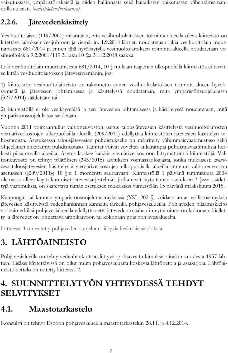 2001) määrätään, että vesihuoltolaitoksen toiminta-alueella oleva kiinteistö on liitettävä laitoksen vesijohtoon ja viemäriin. 1.9.