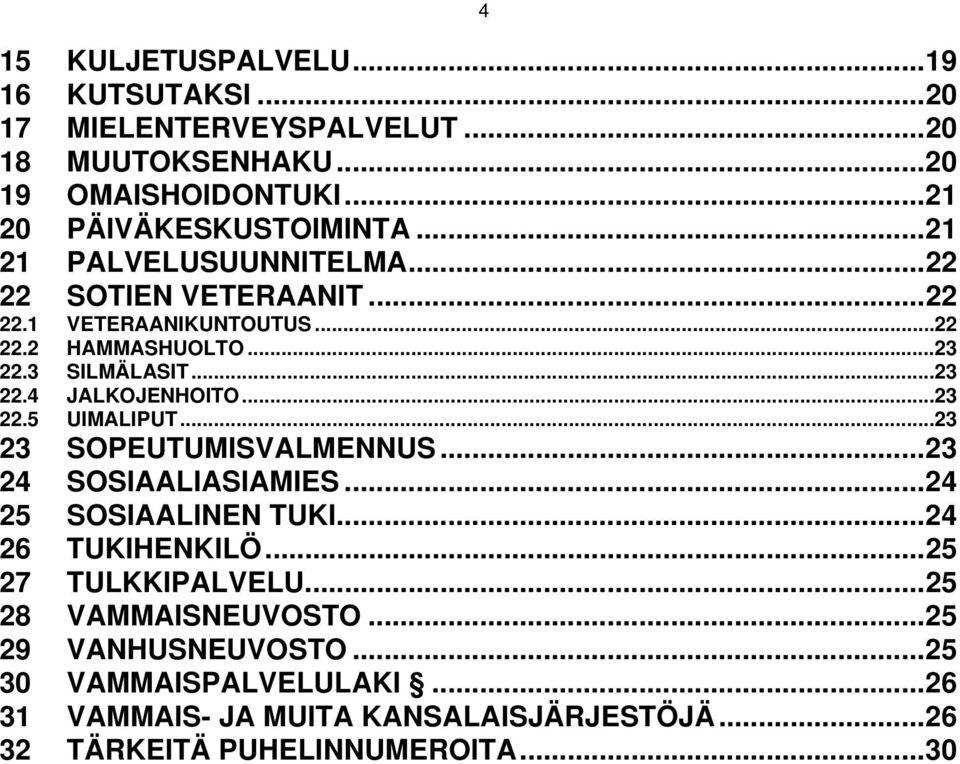 ..23 22.5 UIMALIPUT...23 23 SOPEUTUMISVALMENNUS...23 24 SOSIAALIASIAMIES...24 25 SOSIAALINEN TUKI...24 26 TUKIHENKILÖ...25 27 TULKKIPALVELU.