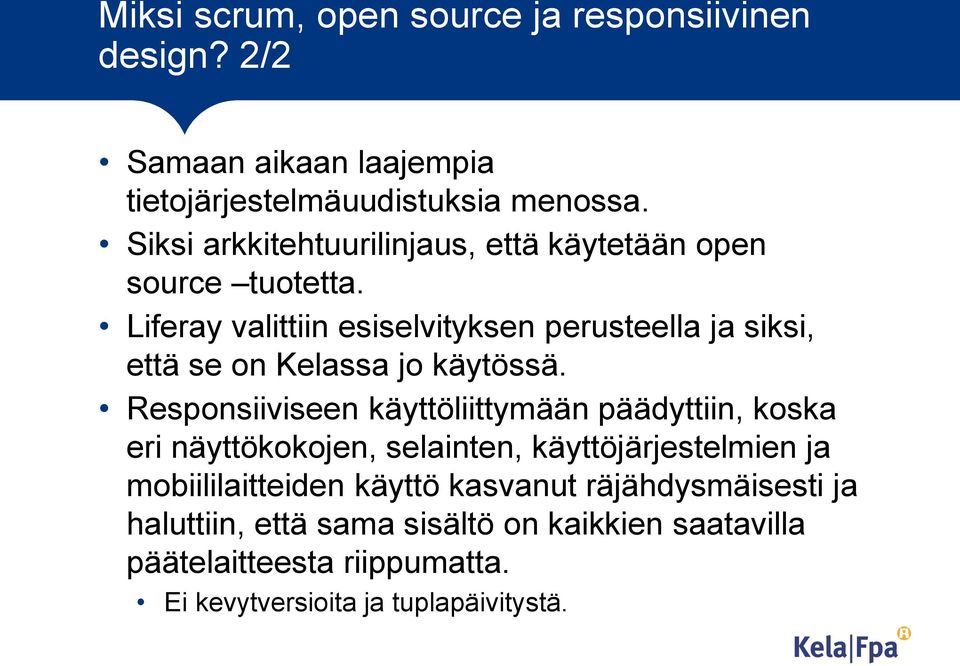 Liferay valittiin esiselvityksen perusteella ja siksi, että se on Kelassa jo käytössä.