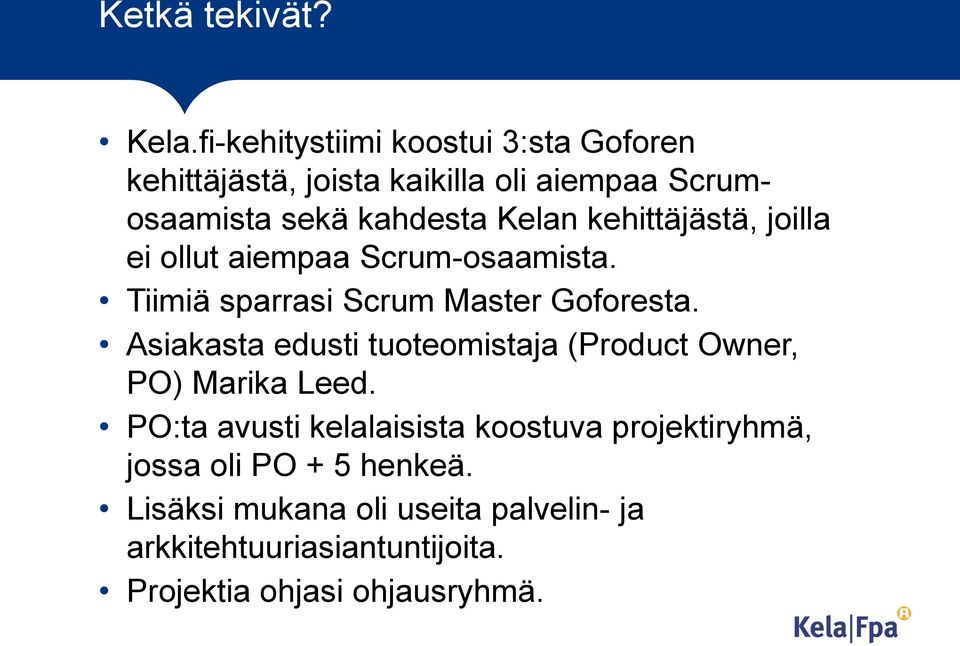 kehittäjästä, joilla ei ollut aiempaa Scrum-osaamista. Tiimiä sparrasi Scrum Master Goforesta.