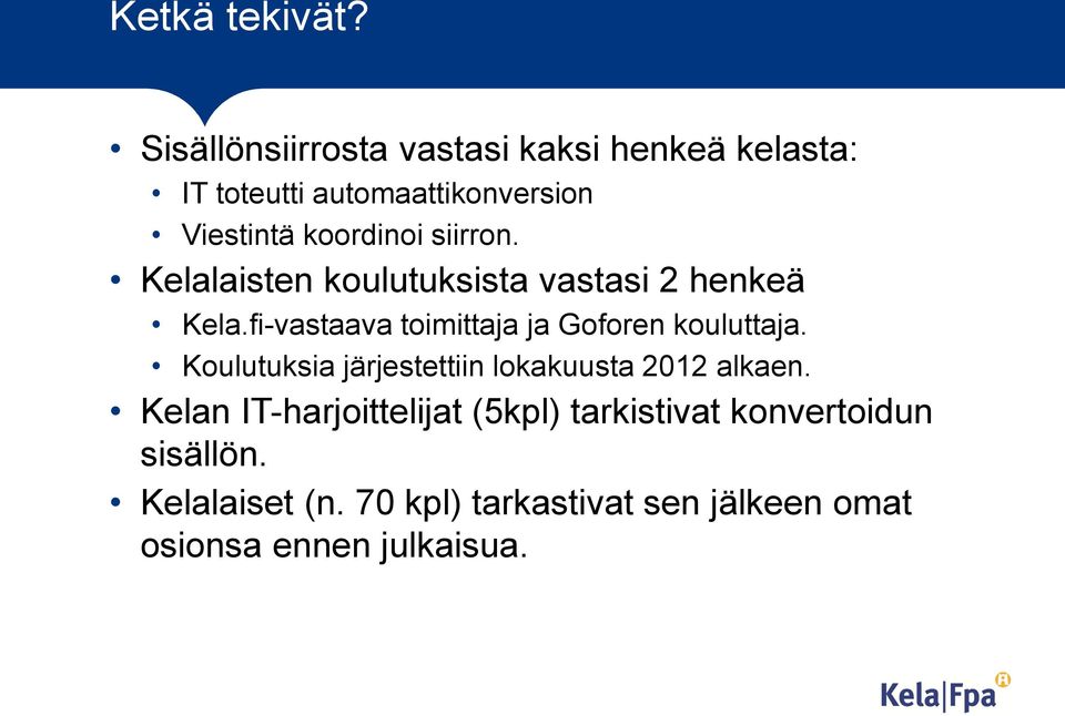 siirron. Kelalaisten koulutuksista vastasi 2 henkeä Kela.fi-vastaava toimittaja ja Goforen kouluttaja.