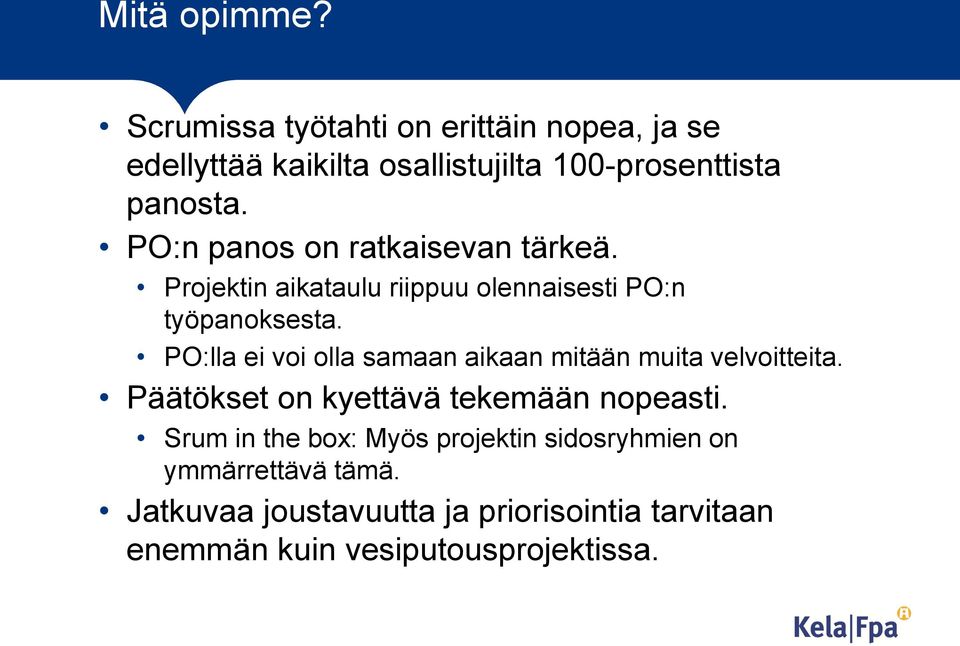 PO:lla ei voi olla samaan aikaan mitään muita velvoitteita. Päätökset on kyettävä tekemään nopeasti.