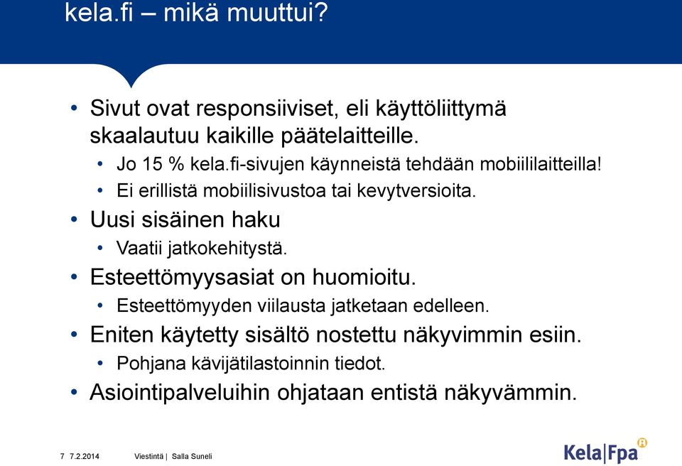 Uusi sisäinen haku Vaatii jatkokehitystä. Esteettömyysasiat on huomioitu. Esteettömyyden viilausta jatketaan edelleen.