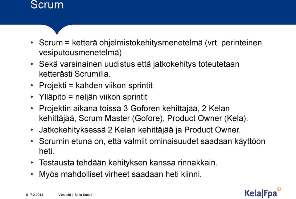 Projekti = kahden viikon sprintit Ylläpito = neljän viikon sprintit Projektin aikana töissä 3 Goforen kehittäjää, 2 Kelan kehittäjää, Scrum Master