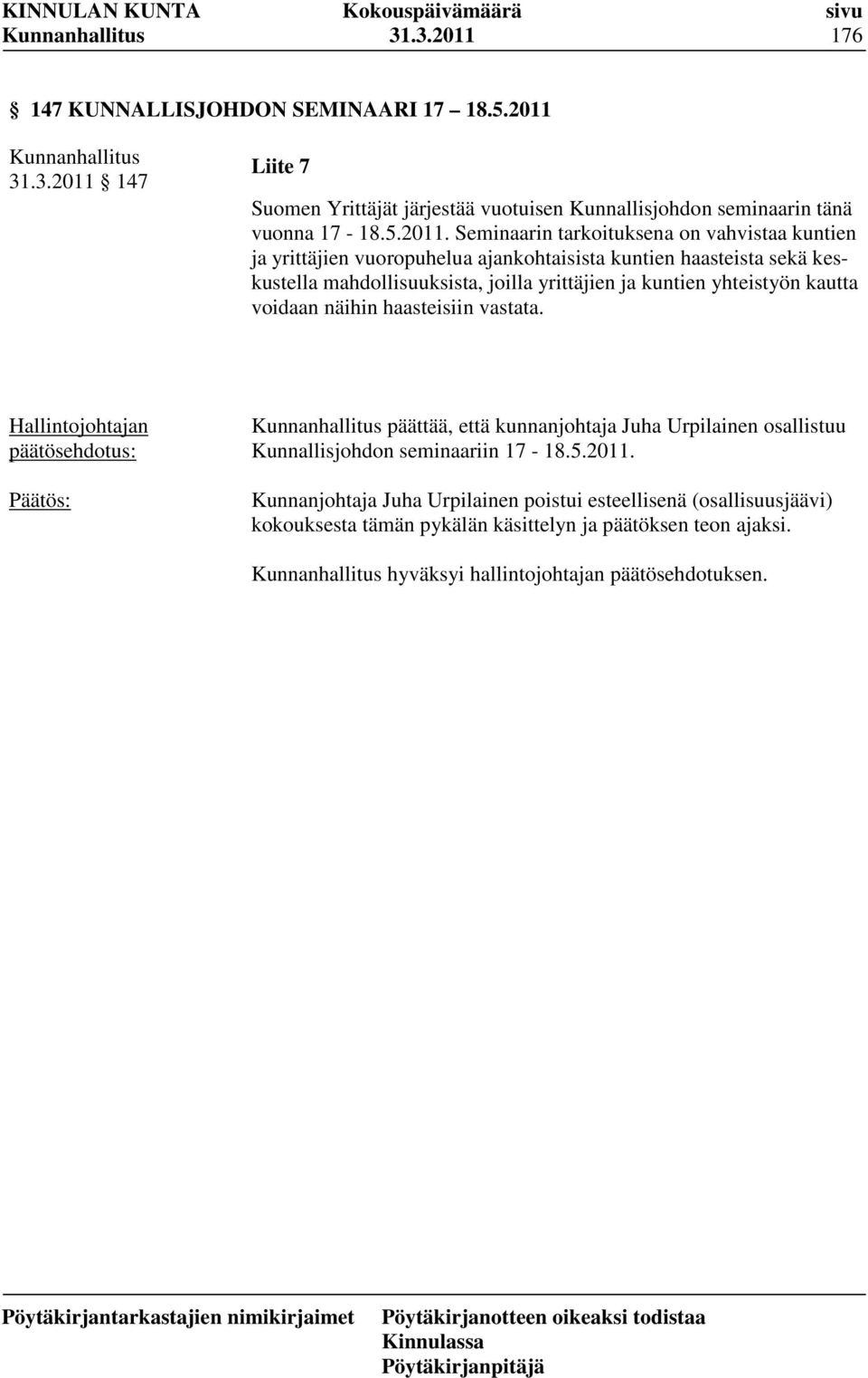 147 Liite 7 Suomen Yrittäjät järjestää vuotuisen Kunnallisjohdon seminaarin tänä vuonna 17-18.5.2011.