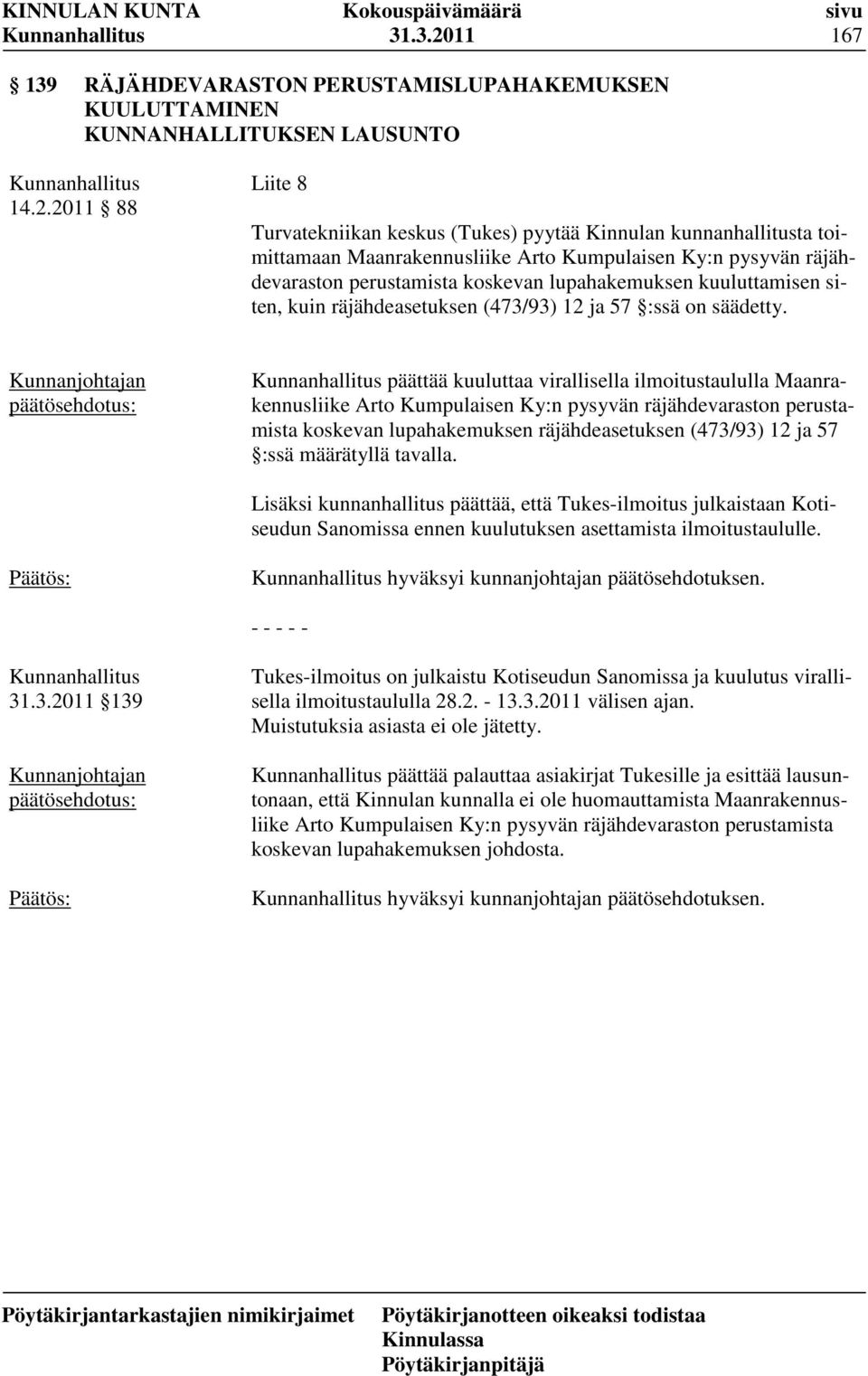 2011 88 Liite 8 Turvatekniikan keskus (Tukes) pyytää Kinnulan kunnanhallitusta toimittamaan Maanrakennusliike Arto Kumpulaisen Ky:n pysyvän räjähdevaraston perustamista koskevan lupahakemuksen