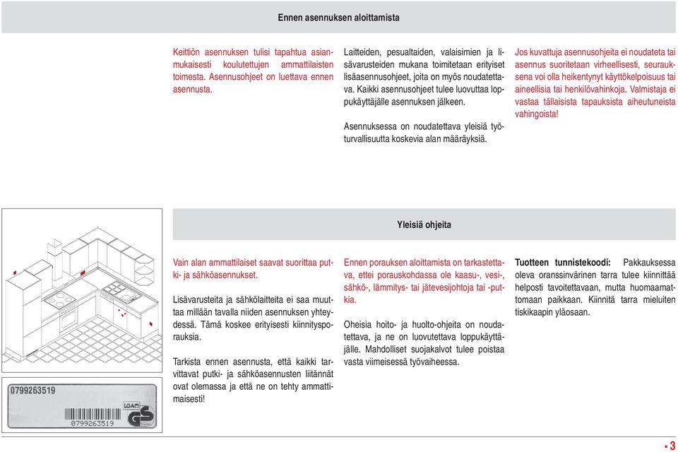 Kaikki asennusohjeet tulee luovuttaa loppukäyttäjälle asennuksen jälkeen. Asennuksessa on noudatettava yleisiä työturvallisuutta koskevia alan määräyksiä.