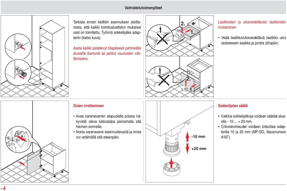 Laatikoiden ja ulosvedettävien laatikoiden irrottaminen Vedä laatikko/ulosvedettävä laatikko ulos vasteeseen saakka ja poista ylöspäin. 2. 1.