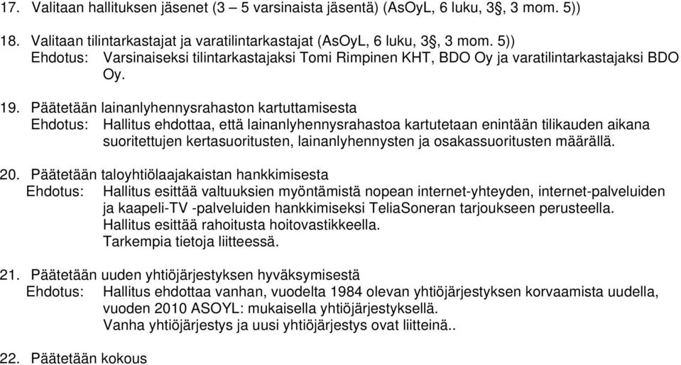 Päätetään lainanlyhennysrahaston kartuttamisesta Ehdotus: Hallitus ehdottaa, että lainanlyhennysrahastoa kartutetaan enintään tilikauden aikana suoritettujen kertasuoritusten, lainanlyhennysten ja