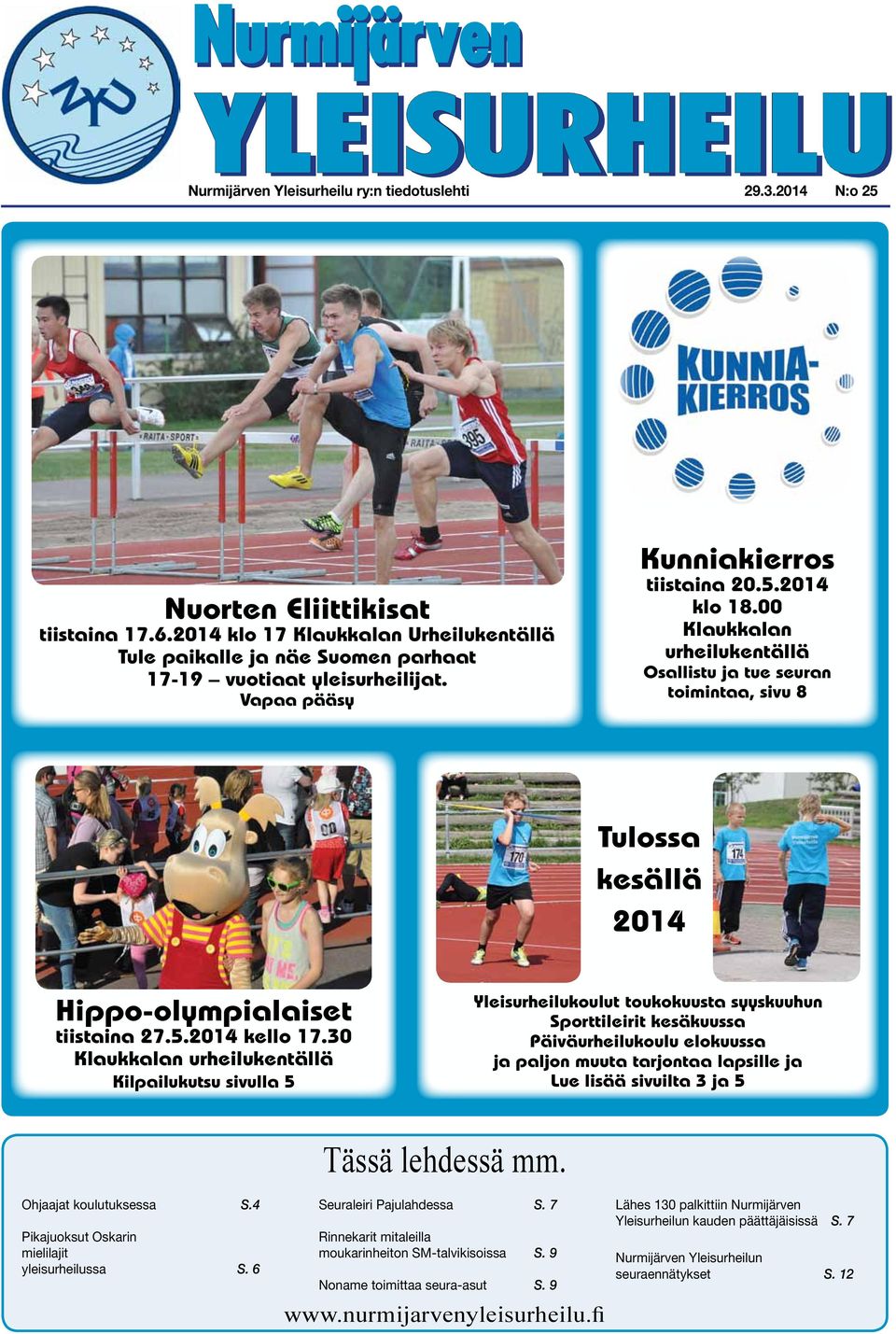 00 Klaukkalan urheilukentällä Osallistu ja tue seuran toimintaa, sivu 8 Tulossa kesällä 2014 Hippo-olympialaiset tiistaina 27.5.2014 kello 17.