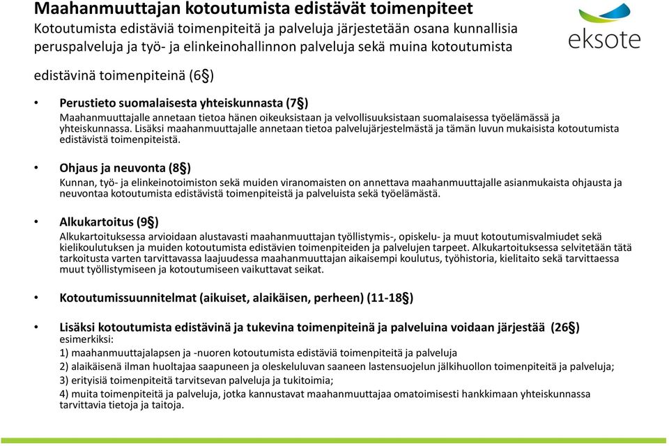 yhteiskunnassa. Lisäksi maahanmuuttajalle annetaan tietoa palvelujärjestelmästä ja tämän luvun mukaisista kotoutumista edistävistä toimenpiteistä.
