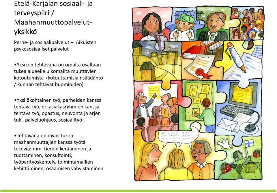 perheiden kanssa tehtävä työ, eri asiakasryhmien kanssa tehtävä työ, opastus, neuvonta ja arjen tuki, palveluohjaus, sosiaalityö Tehtävänä on myös tukea