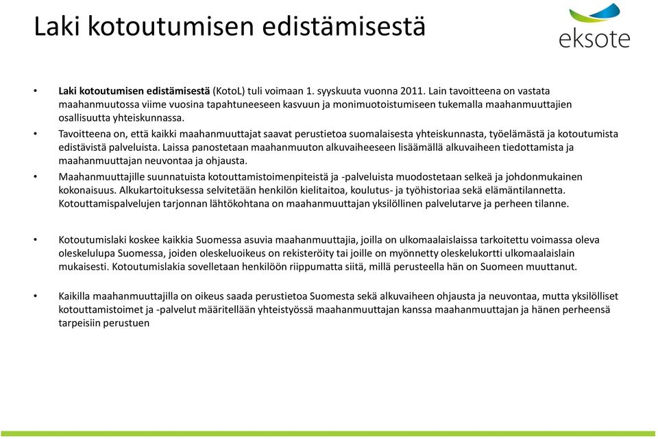 Tavoitteena on, että kaikki maahanmuuttajat saavat perustietoa suomalaisesta yhteiskunnasta, työelämästä ja kotoutumista edistävistä palveluista.