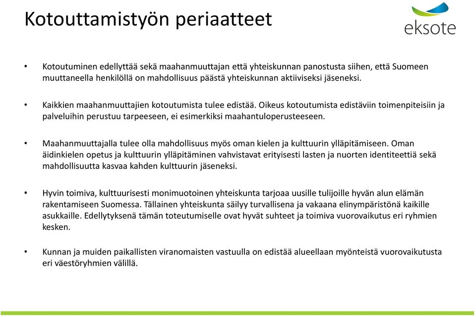 Maahanmuuttajalla tulee olla mahdollisuus myös oman kielen ja kulttuurin ylläpitämiseen.
