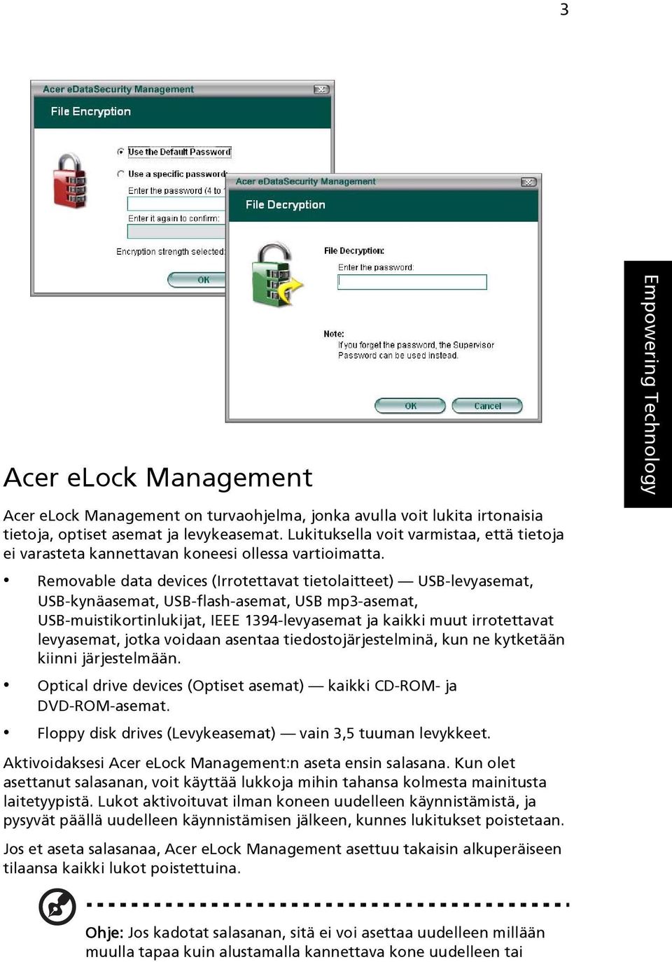 Removable data devices (Irrotettavat tietolaitteet) USB-levyasemat, USB-kynäasemat, USB-flash-asemat, USB mp3-asemat, USB-muistikortinlukijat, IEEE 1394-levyasemat ja kaikki muut irrotettavat