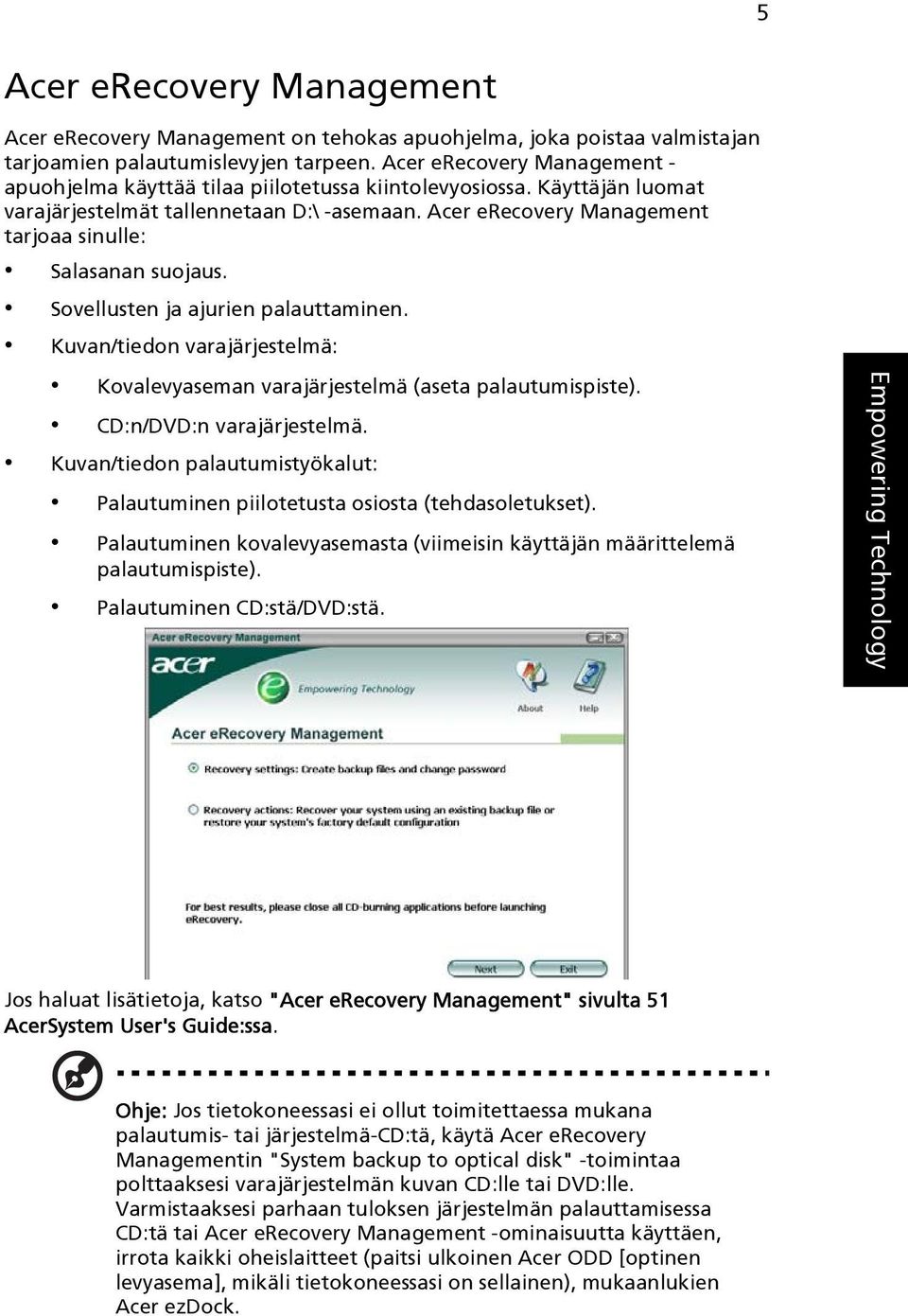 Acer erecovery Management tarjoaa sinulle: Salasanan suojaus. Sovellusten ja ajurien palauttaminen. Kuvan/tiedon varajärjestelmä: Kovalevyaseman varajärjestelmä (aseta palautumispiste).