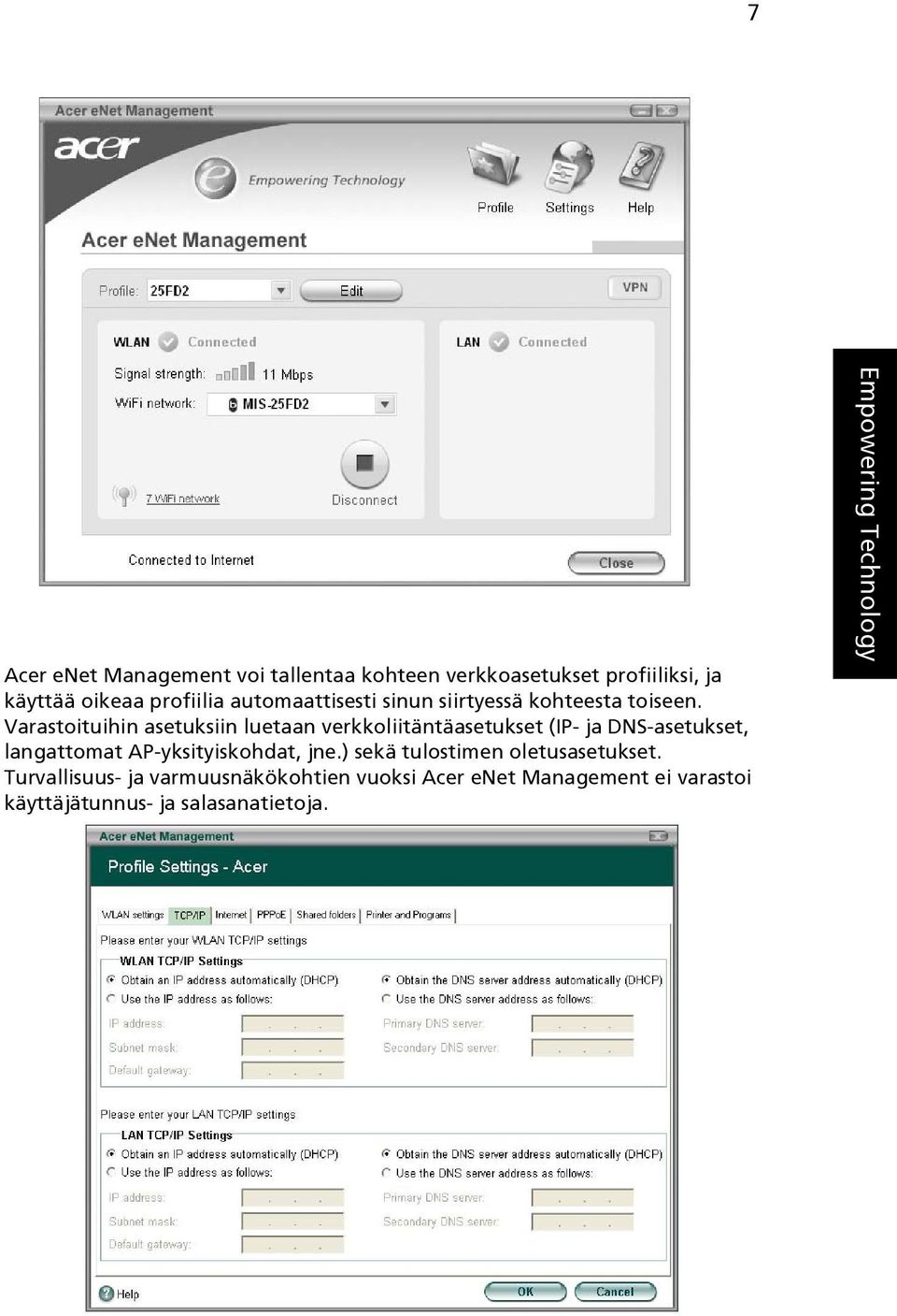 Varastoituihin asetuksiin luetaan verkkoliitäntäasetukset (IP- ja DNS-asetukset, langattomat