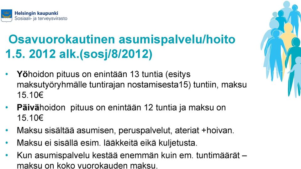 tuntiin, maksu 15.10 Päivähoidon pituus on enintään 12 tuntia ja maksu on 15.