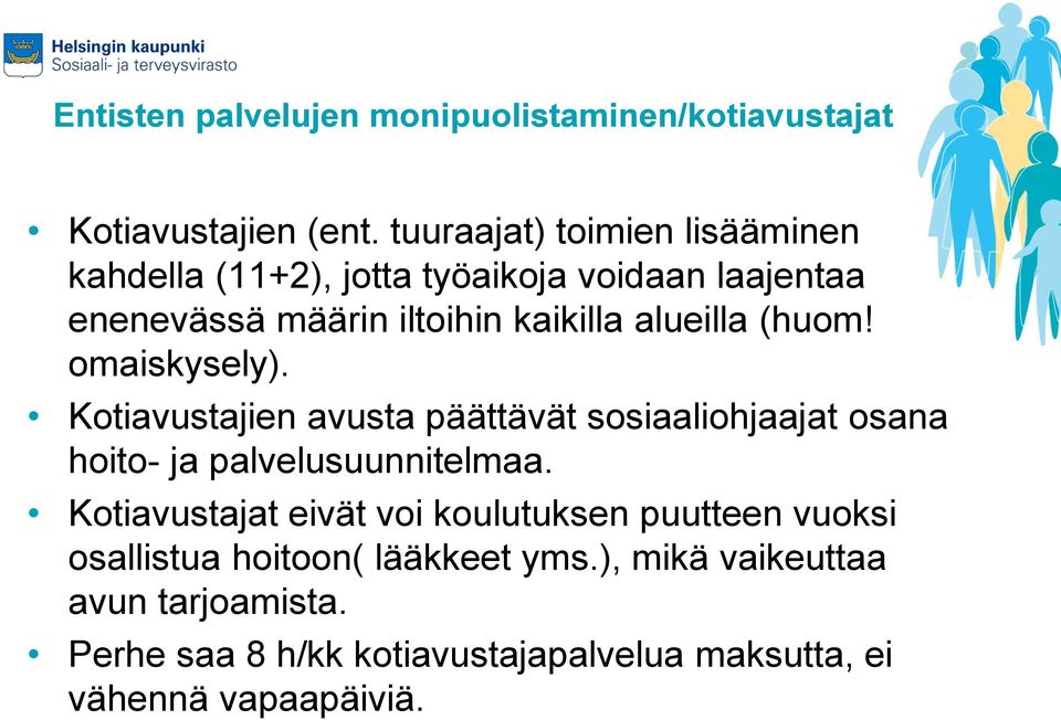 alueilla (huom! omaiskysely). Kotiavustajien avusta päättävät sosiaaliohjaajat osana hoito- ja palvelusuunnitelmaa.