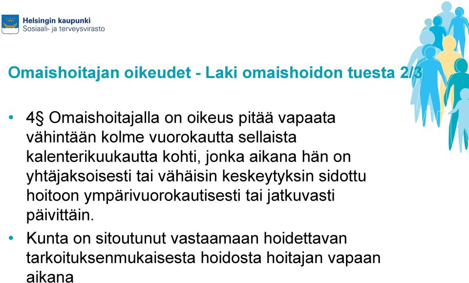 yhtäjaksoisesti tai vähäisin keskeytyksin sidottu hoitoon ympärivuorokautisesti tai jatkuvasti