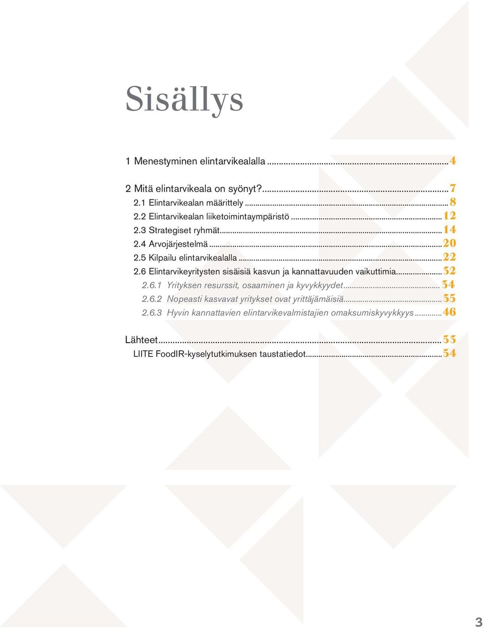 6 Elintarvikeyritysten sisäisiä kasvun ja kannattavuuden vaikuttimia...32 2.6.1 Yrityksen resurssit, osaaminen ja kyvykkyydet...34 2.6.2 Nopeasti kasvavat yritykset ovat yrittäjämäisiä.