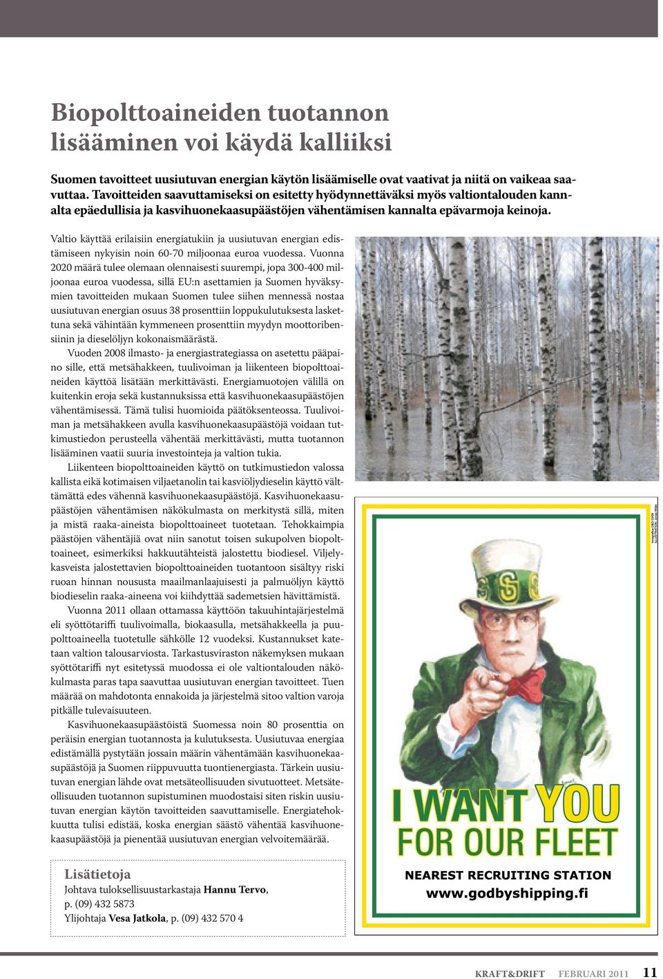 Valtio käyttää erilaisiin energiatukiin ja uusiutuvan energian edistämiseen nykyisin noin 60-70 miljoonaa euroa vuodessa.