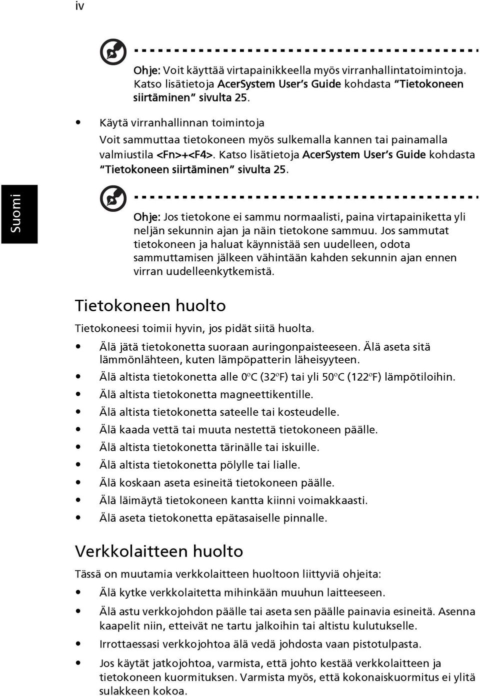 Katso lisätietoja AcerSystem User s Guide kohdasta Tietokoneen siirtäminen sivulta 25.