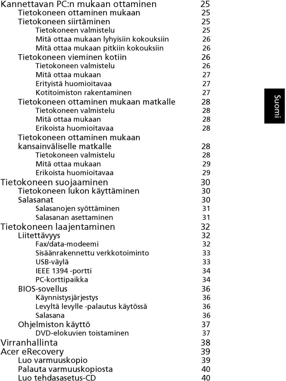 Tietokoneen valmistelu 28 Mitä ottaa mukaan 28 Erikoista huomioitavaa 28 Tietokoneen ottaminen mukaan kansainväliselle matkalle 28 Tietokoneen valmistelu 28 Mitä ottaa mukaan 29 Erikoista