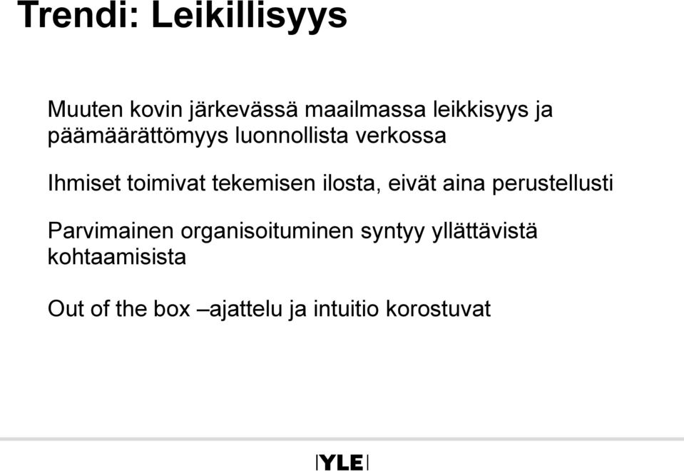 ilosta, eivät aina perustellusti Parvimainen organisoituminen syntyy