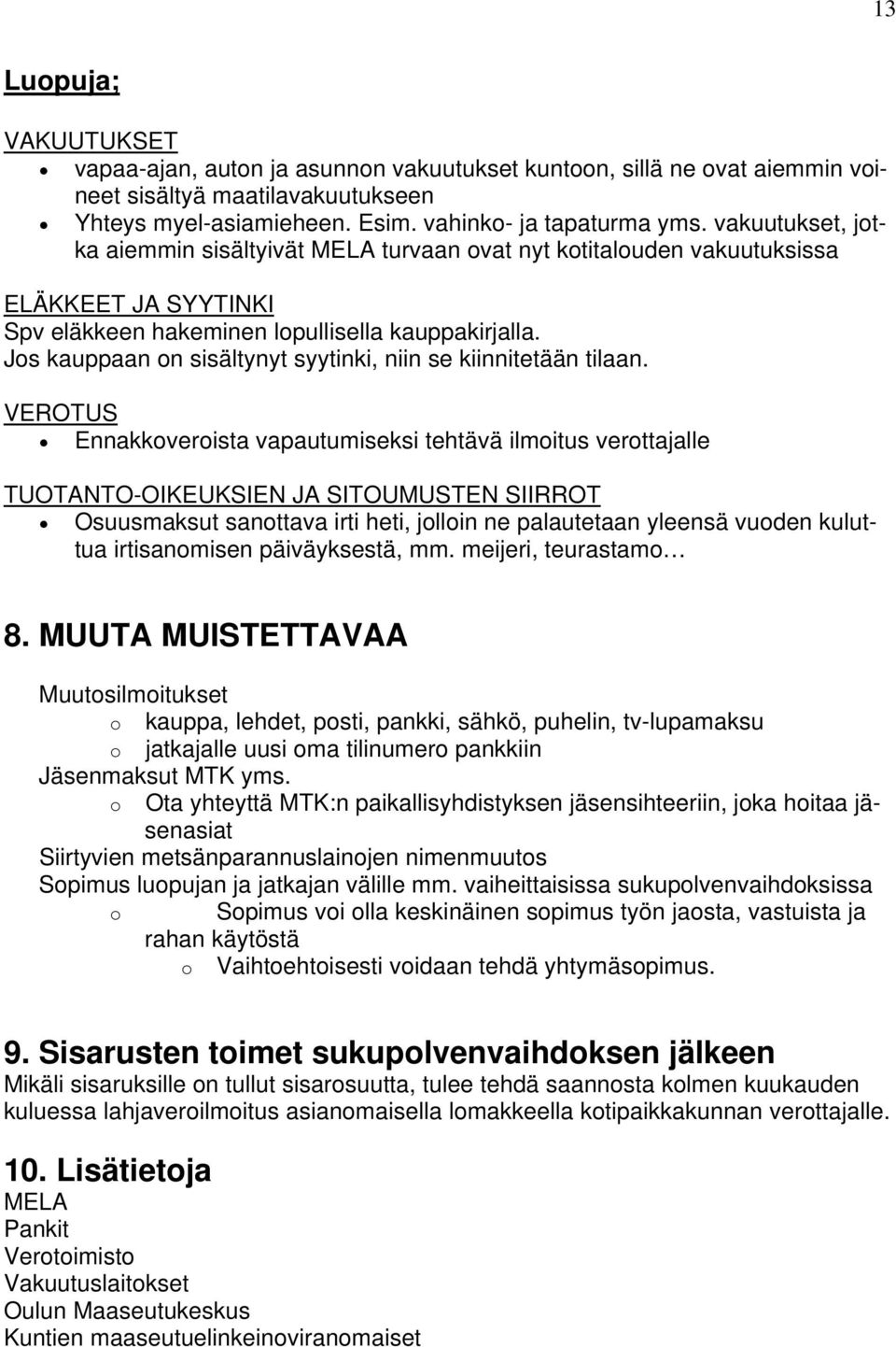 Jos kauppaan on sisältynyt syytinki, niin se kiinnitetään tilaan.