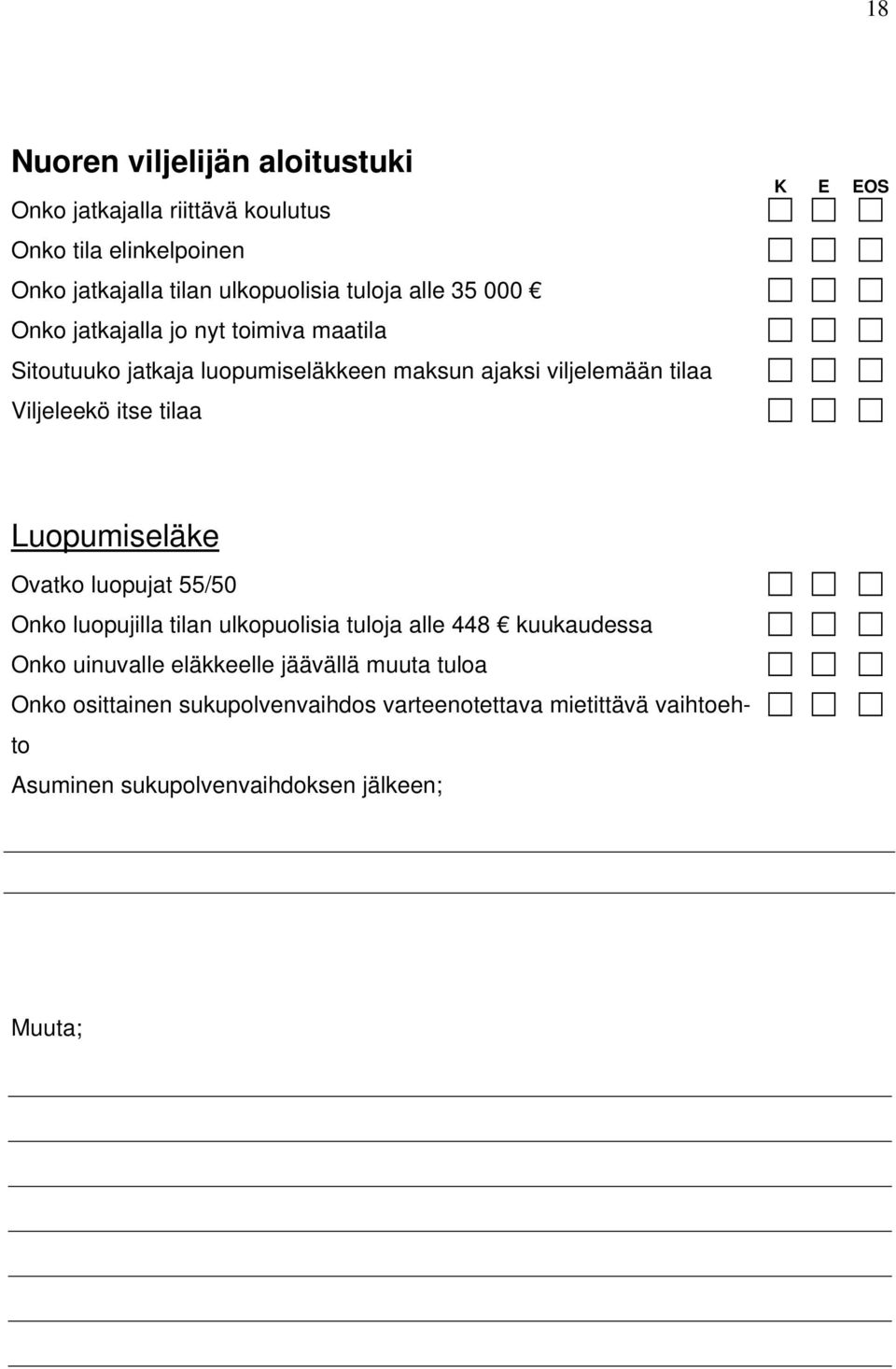 tilaa K E EOS Luopumiseläke Ovatko luopujat 55/50 Onko luopujilla tilan ulkopuolisia tuloja alle 448 kuukaudessa Onko uinuvalle