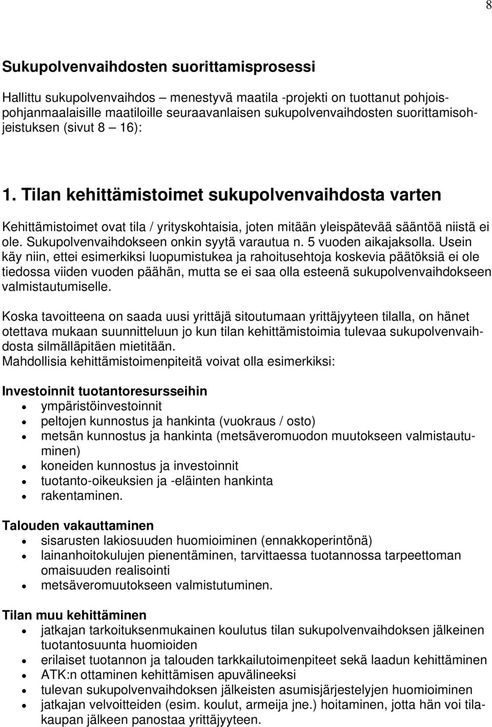 Sukupolvenvaihdokseen onkin syytä varautua n. 5 vuoden aikajaksolla.