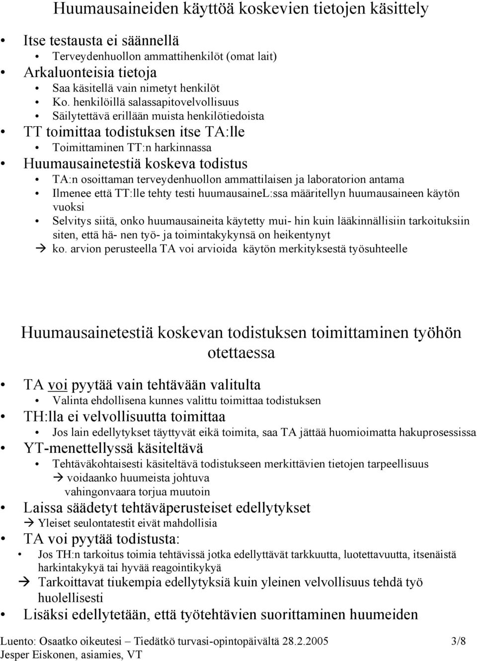 osoittaman terveydenhuollon ammattilaisen ja laboratorion antama Ilmenee että TT:lle tehty testi huumausainel:ssa määritellyn huumausaineen käytön vuoksi Selvitys siitä, onko huumausaineita käytetty