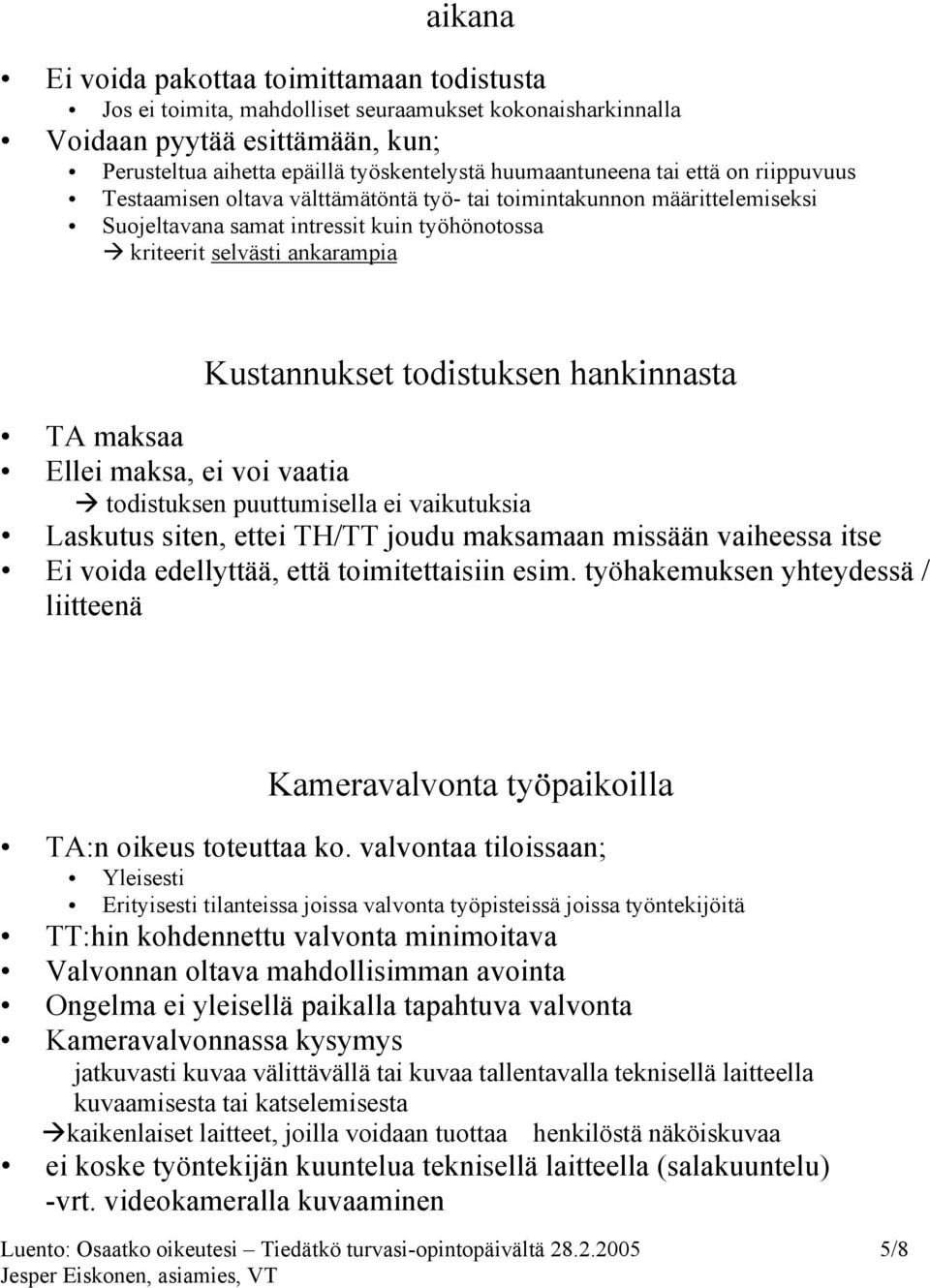 hankinnasta TA maksaa Ellei maksa, ei voi vaatia todistuksen puuttumisella ei vaikutuksia Laskutus siten, ettei TH/TT joudu maksamaan missään vaiheessa itse Ei voida edellyttää, että toimitettaisiin