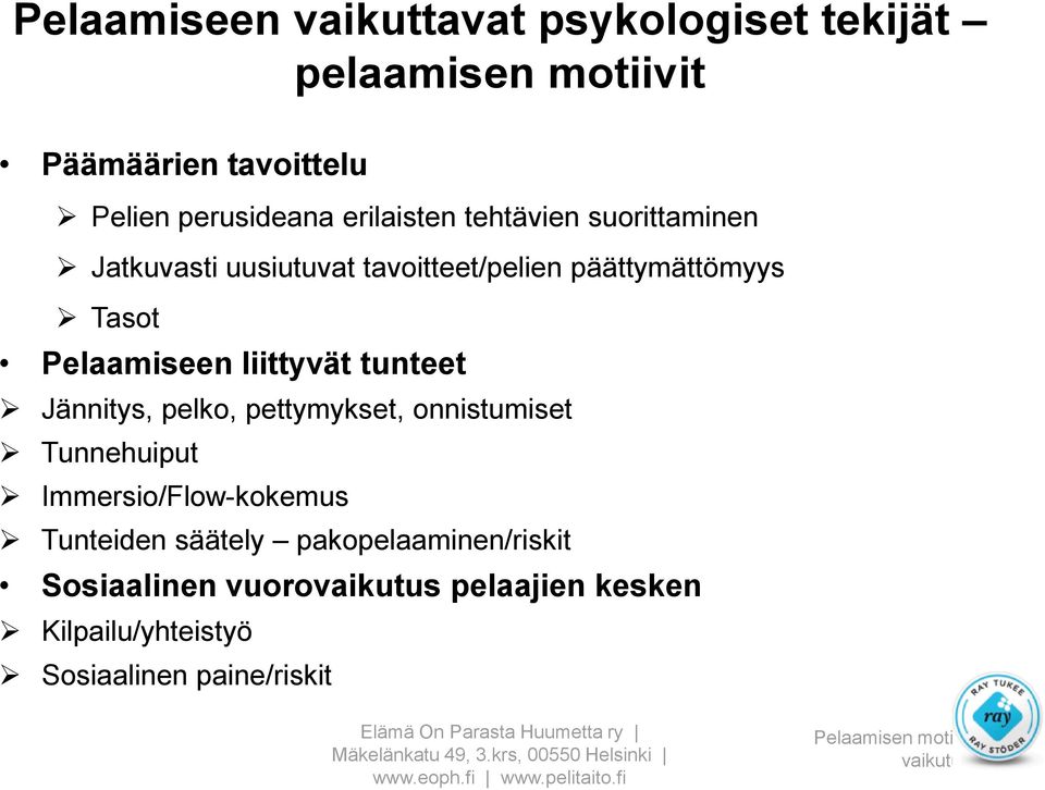 Jännitys, pelko, pettymykset, onnistumiset Tunnehuiput Immersio/Flow-kokemus Tunteiden säätely pakopelaaminen/riskit