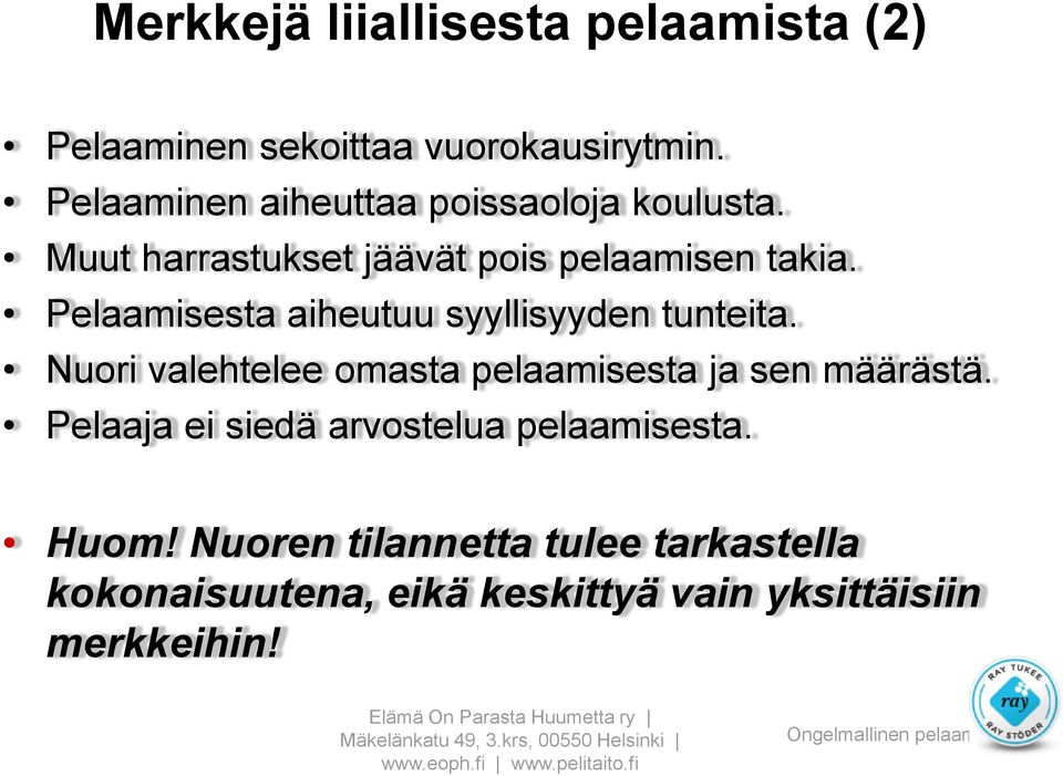 Pelaamisesta aiheutuu syyllisyyden tunteita. Nuori valehtelee omasta pelaamisesta ja sen määrästä.