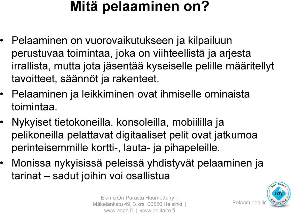 kyseiselle pelille määritellyt tavoitteet, säännöt ja rakenteet. Pelaaminen ja leikkiminen ovat ihmiselle ominaista toimintaa.